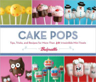 Title: Cake Pops: Tips, Tricks, and Recipes for More Than 40 Irresistible Mini Treats, Author: Bakerella