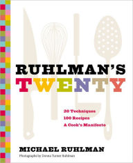 Title: Ruhlman's Twenty: 20 Techniques, 100 Recipes, A Cook's Manifesto (The Science of Cooking, Culinary Books, Chef Cookbooks, Cooking Techniques Book), Author: Michael Ruhlman