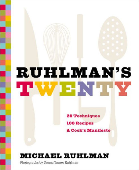 Ruhlman's Twenty: 20 Techniques, 100 Recipes, A Cook's Manifesto (The Science of Cooking, Culinary Books, Chef Cookbooks, Cooking Techniques Book)