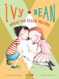 Ivy and Bean Break the Fossil Record (Ivy and Bean Series #3)