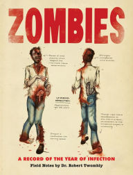 Title: Zombies: A Record of the Year of Infection: Field Notes by Dr. Robert Twombly, Author: Don Roff