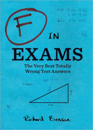 Title: F in Exams: The Very Best Totally Wrong Test Answers, Author: Richard Benson