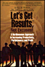 Let's Get Results, Not Excuses!: A No-Nonsense Approach to Increasing Productivity, Performance and Profit