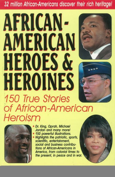 African-american Heroes & Heroines: 150 True Stories of African-American Heroism