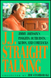 J. J. Straight Talking: Jimmy Johnson's Insights, Outbursts, Kudos, and Comebacks