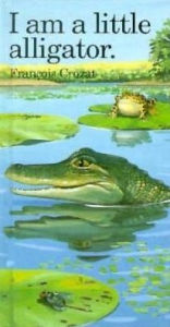 Title: I Am a Little Alligator: Mini, Author: Francois Crozat