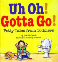Uh Oh! Gotta Go!: Potty Tales from Toddlers
