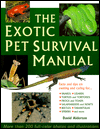 Exotic Pet Survival Manual: A Comprehensive Guide to Keeping Snakes, Lizards, Other Reptiles, Amphibians, Insects, Arachnids, and Other Invertebrates