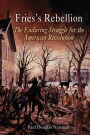 Fries's Rebellion: The Enduring Struggle for the American Revolution