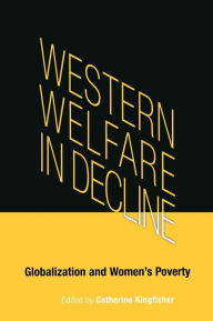 Title: Western Welfare in Decline: Globalization and Women's Poverty, Author: Catherine Kingfisher