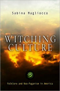 Title: Witching Culture: Folklore and Neo-Paganism in America, Author: Sabina Magliocco