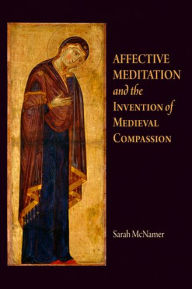 Title: Affective Meditation and the Invention of Medieval Compassion, Author: Sarah McNamer