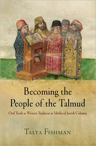 Becoming the People of the Talmud: Oral Torah as Written Tradition in Medieval Jewish Cultures