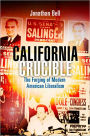 California Crucible: The Forging of Modern American Liberalism