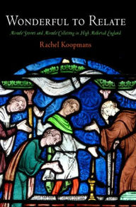 Title: Wonderful to Relate: Miracle Stories and Miracle Collecting in High Medieval England, Author: Rachel Koopmans