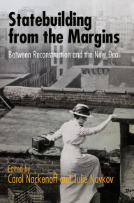 Title: Statebuilding from the Margins: Between Reconstruction and the New Deal, Author: Carol Nackenoff