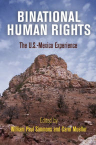 Title: Binational Human Rights: The U.S.-Mexico Experience, Author: William Paul Simmons