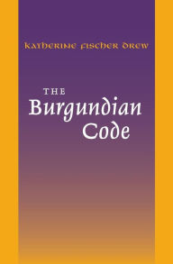 Title: The Burgundian Code: Book of Constitutions or Law of Gundobad; Additional Enactments / Edition 1, Author: Edward Peters