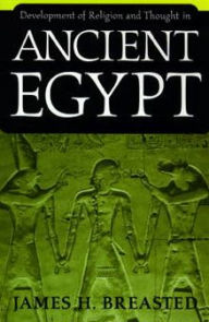 Title: Development of Religion and Thought in Ancient Egypt / Edition 1, Author: James H. Breasted