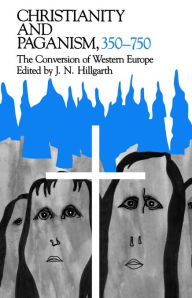 Title: Christianity and Paganism, 350-750: The Conversion of Western Europe / Edition 1, Author: J. N. Hillgarth