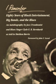 Title: I Remember: Eighty Years of Black Entertainment, Big Bands, and the Blues, Author: Clyde E. B. Bernhardt