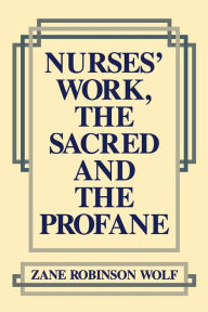 Title: Nurses' Work, the Sacred and the Profane, Author: Zane Robinson Wolf