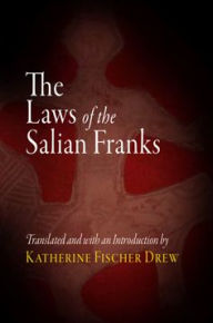 Title: The Laws of the Salian Franks, Author: University of Pennsylvania Press
