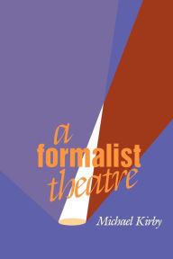 Title: A Formalist Theatre, Author: Michael Kirby