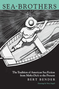 Title: Sea-Brothers: The Tradition of American Sea Fiction from Moby-Dick to the Present, Author: Bert Bender