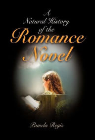 Title: A Natural History of the Romance Novel, Author: Pamela Regis