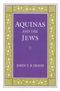 Title: Aquinas and the Jews, Author: John Y.B. Hood