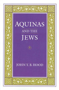 Title: Aquinas and the Jews, Author: John Y.B. Hood
