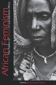Title: African Feminism: The Politics of Survival in Sub-Saharan Africa / Edition 1, Author: Gwendolyn Mikell