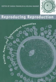 Title: Reproducing Reproduction: Kinship, Power, and Technological Innovation / Edition 1, Author: Sarah Franklin