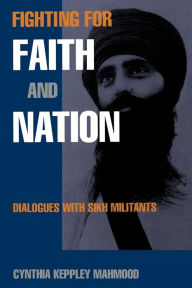 Title: Fighting for Faith and Nation: Dialogues with Sikh Militants, Author: Cynthia Keppley Mahmood