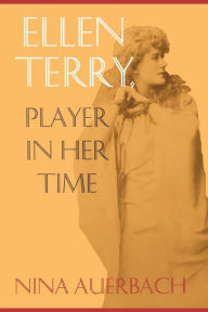 Title: Ellen Terry, Player in Her Time, Author: Nina Auerbach