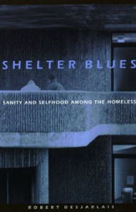 Title: Shelter Blues: Sanity and Selfhood Among the Homeless, Author: Robert R. Desjarlais