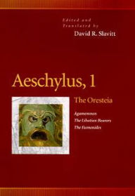 Title: Aeschylus, 1: The Oresteia (Agamemnon, The Libation Bearers, The Eumenides), Author: David R. Slavitt