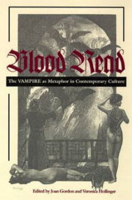 Title: Blood Read: The Vampire as Metaphor in Contemporary Culture / Edition 1, Author: Joan Gordon