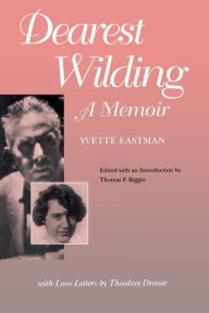 Title: Dearest Wilding: A Memoir, with Love Letters from Theodore Dreiser, Author: Yvette Eastman