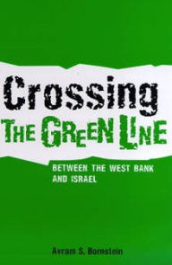 Title: Crossing the Green Line Between the West Bank and Israel / Edition 1, Author: Avram S. Bornstein