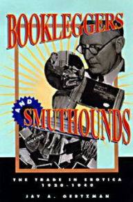 Title: Bookleggers and Smuthounds: The Trade in Erotica, 192-194, Author: Jay A. Gertzman