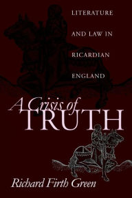 Title: A Crisis of Truth: Literature and Law in Ricardian England, Author: Richard Firth Green