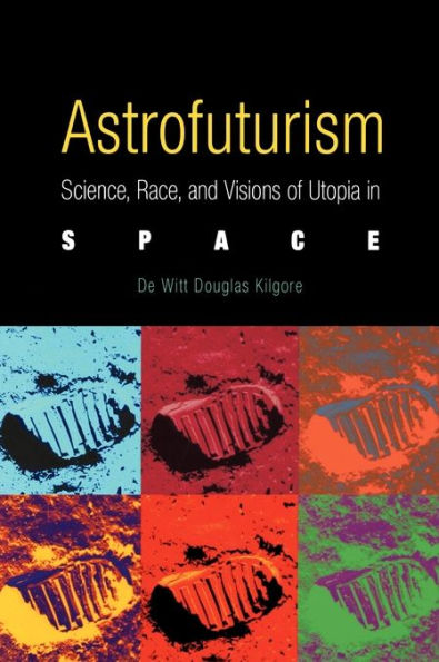 Astrofuturism: Science, Race, and Visions of Utopia in Space