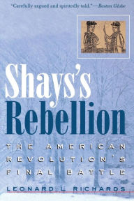 Title: Shays's Rebellion: The American Revolution's Final Battle / Edition 1, Author: Leonard L. Richards