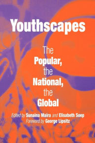 Title: Youthscapes: The Popular, the National, the Global, Author: Sunaina Maira