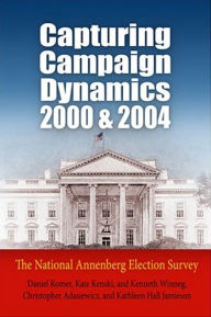 Title: Capturing Campaign Dynamics, 2000 and 2004: The National Annenberg Election Survey / Edition 1, Author: Daniel Romer