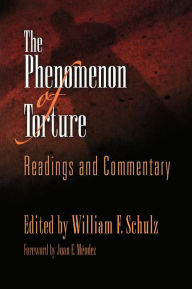 Title: The Phenomenon of Torture: Readings and Commentary / Edition 1, Author: William F. Schulz