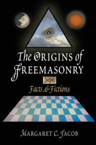 Title: The Origins of Freemasonry: Facts and Fictions, Author: Margaret C. Jacob