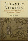 Atlantic Virginia: Intercolonial Relations in the Seventeenth Century